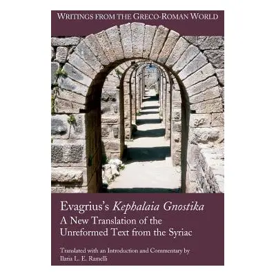 "Evagrius's Kephalaia Gnostika: A New Translation of the Unreformed Text from the Syriac" - "" (