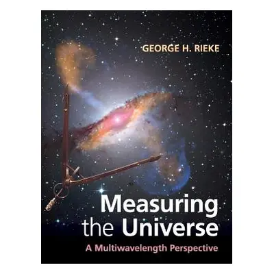 "Measuring the Universe: A Multiwavelength Perspective" - "" ("Rieke George H.")(Paperback)