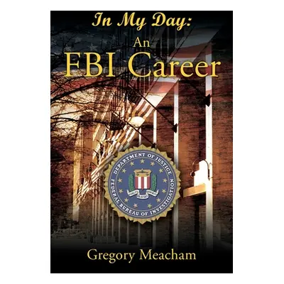 "In My Day: An FBI Career" - "" ("Meacham Gregory")(Paperback)