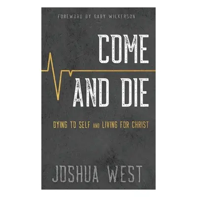 "Come and Die: Dying to Self and Living for Christ, A Book on Christian Discipleship" - "" ("Wes