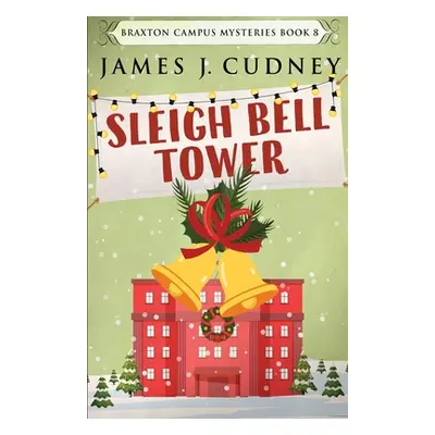 "Sleigh Bell Tower: Murder at the Campus Holiday Gala" - "" ("Cudney James J.")(Paperback)