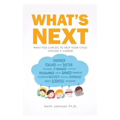 "What's Next: What You Can do to Help Your Child Choose a Career" - "" ("Johnson Keith")(Paperba