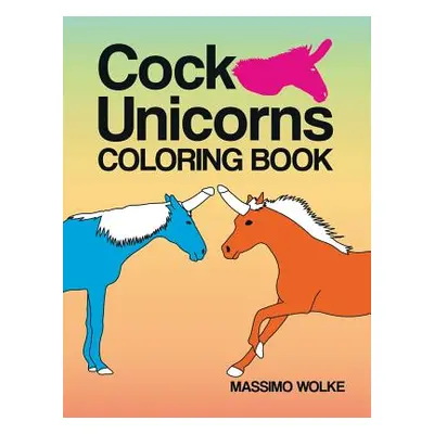 "Cock Unicorns - Coloring Book" - "" ("Wolke Massimo")(Paperback)