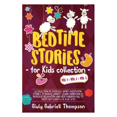 "Bedtime Stories for Kids Vol 1+Vol 2 + Vol 3: A Collection of over 100 Short Meditation Stories