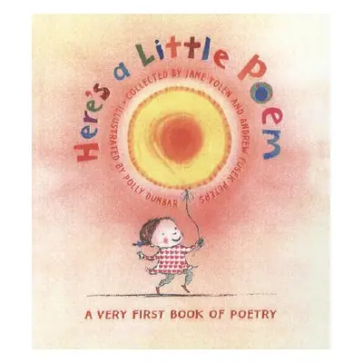 "Here's a Little Poem: A Very First Book of Poetry" - "" ("Yolen Jane")(Pevná vazba)