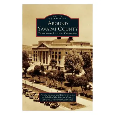 "Around Yavapai County: Celebrating Arizona's Centennial" - "" ("Burgess Nancy")(Pevná vazba)