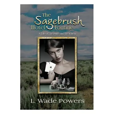 "The Sagebrush Hotel Tontine: A Tale of Treasure and Treachery" - "" ("Powers L. Wade")(Pevná va