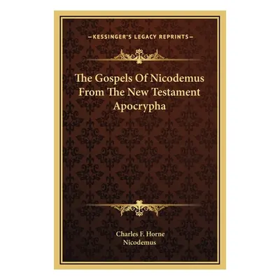 "The Gospels Of Nicodemus From The New Testament Apocrypha" - "" ("Horne Charles F.")(Pevná vazb