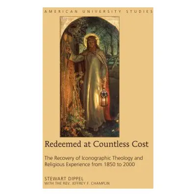 "Redeemed at Countless Cost; The Recovery of Iconographic Theology and Religious Experience from