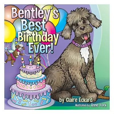 "Bentley's Best Birthday EVER!" - "" ("Eckard Claire")(Paperback)