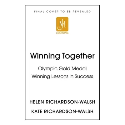 "Winning Together: An Olympic-Winning Approach to Building Better Teams" - "" ("Richardson-Walsh