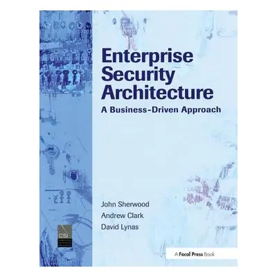 "Enterprise Security Architecture: A Business-Driven Approach" - "" ("Sherwood Nicholas A.")(Pev