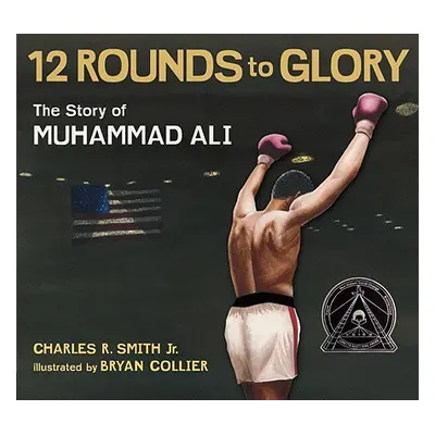 "Twelve Rounds to Glory: The Story of Muhammad Ali" - "" ("Smith Charles R. Jr.")(Paperback)