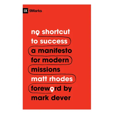 "No Shortcut to Success: A Manifesto for Modern Missions" - "" ("Rhodes Matt")(Paperback)