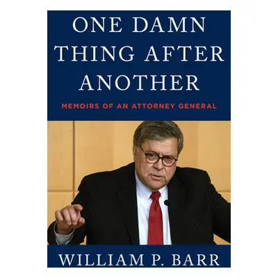 "One Damn Thing After Another: Memoirs of an Attorney General" - "" ("Barr William P.")(Pevná va