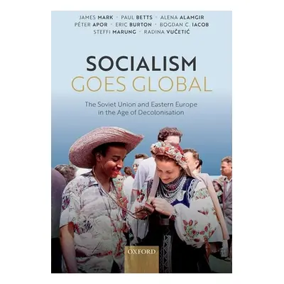 "Socialism Goes Global: The Soviet Union and Eastern Europe in the Age of Decolonisation" - "" (