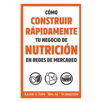 "Cmo Construir Rpidamente tu Negocio de Nutricin en Redes de Mercadeo" - "" ("Schreiter Keith")(