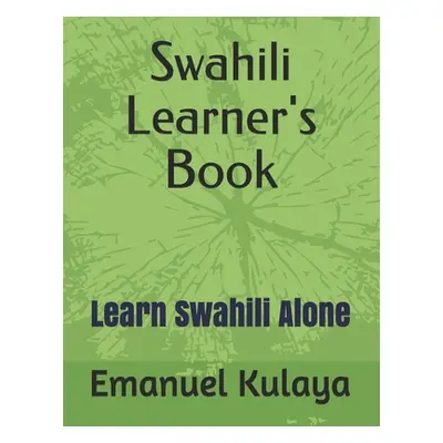 "Swahili Learner's Book: Learn Swahili Alone" - "" ("Kulaya Emanuel Michael")(Paperback)