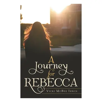 "A Journey for Rebecca" - "" ("Irwin Vicki McBee")(Paperback)