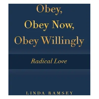 "Obey, Obey Now, Obey Willingly: Radical Love" - "" ("Ramsey Linda")(Pevná vazba)