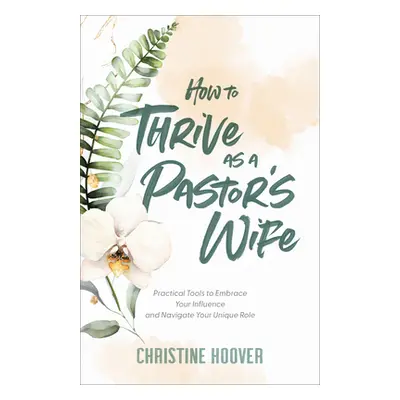 "How to Thrive as a Pastor's Wife" - "" ("Hoover Christine")(Pevná vazba)