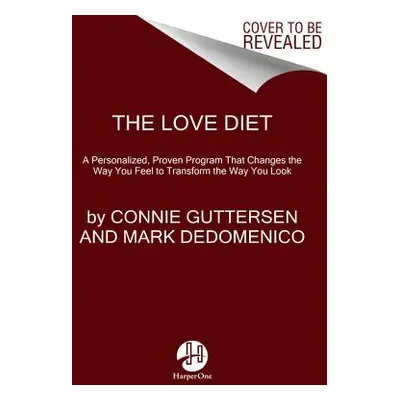 "The Love Diet: A Personalized, Proven Program That Changes the Way You Feel to Transform the Wa