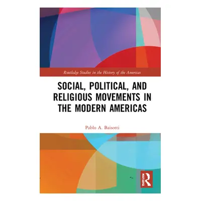 "Social, Political, and Religious Movements in the Modern Americas" - "" ("Baisotti Pablo A.")(P