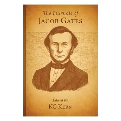 "The Journals of Jacob Gates" - "" ("Kern K. C.")(Paperback)