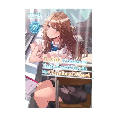 "The Girl I Saved on the Train Turned Out to Be My Childhood Friend, Vol. 2 (Light Novel)" - "" 