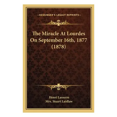 "The Miracle At Lourdes On September 16th, 1877 (1878)" - "" ("Lasserre Henri")(Paperback)