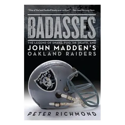 "Badasses: The Legend of Snake, Foo, Dr. Death, and John Madden's Oakland Raiders" - "" ("Richmo