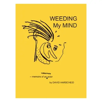 "Weeding My Mind - Memoirs of an Unknown Actor" - "" ("Harscheid David")(Paperback)