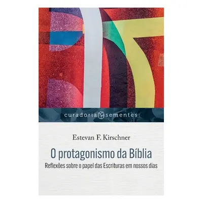 "O protagonismo da Bblia: Reflexes sobre o papel das Escrituras em nossos dias" - "" ("Kirschner