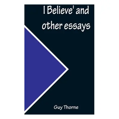 "I Believe' and other essays" - "" ("Thorne Guy")(Paperback)