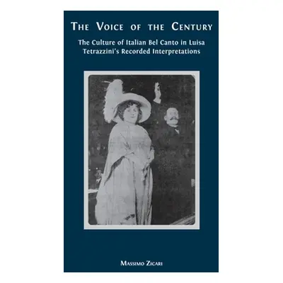 "The Voice of the Century: The Culture of Italian Bel Canto in Luisa Tetrazzini's Recorded Inter