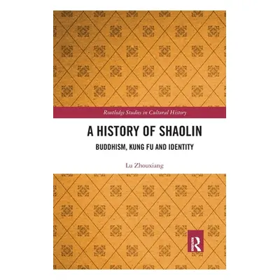 "A History of Shaolin: Buddhism, Kung Fu and Identity" - "" ("Zhouxiang Lu")(Paperback)