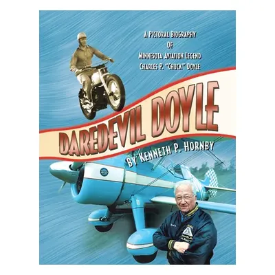 "Daredevil Doyle: A Pictorial Biography of Minnesota Aviation Legend Charles P. ''Chuck'' Doyle"