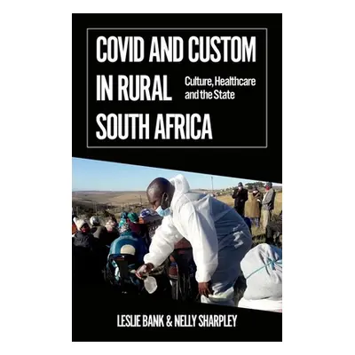 "Covid and Custom in Rural South Africa: Culture, Healthcare and the State" - "" ("Bank Leslie")