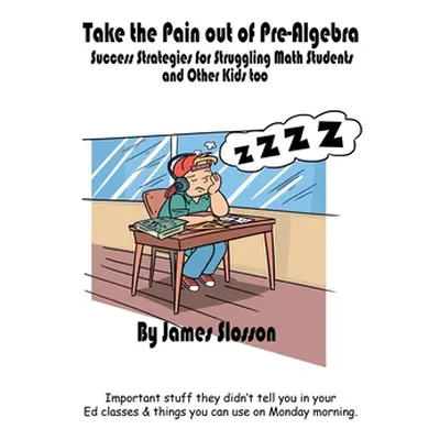 "Take the Pain out of Pre-Algebra: Success Strategies for Struggling Math Students & Other Kids 