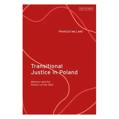 "Transitional Justice in Poland: Memory and the Politics of the Past" - "" ("Millard Frances")(P