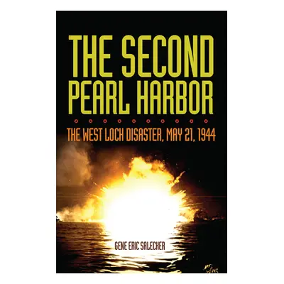 "The Second Pearl Harbor: The West Loch Disaster, May 21, 1944" - "" ("Salecker Gene E.")(Paperb