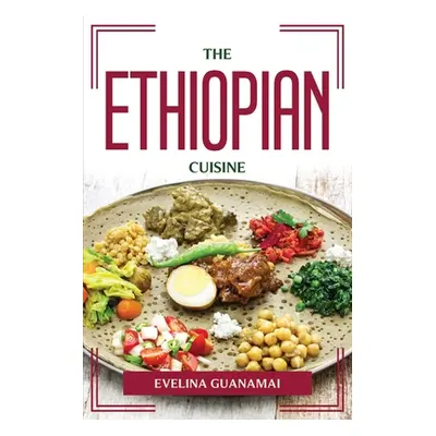 "The Ethiopian Cuisine" - "" ("Guanamai Evelina")(Paperback)