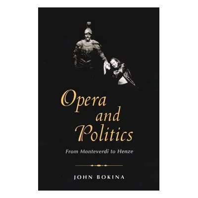 "Opera and Politics: From Monteverdi to Henze" - "" ("Bokina John")(Paperback)