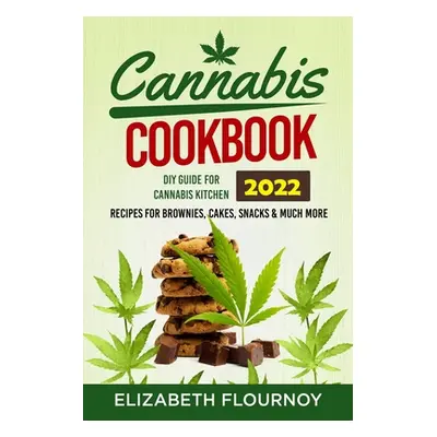 "Cannabis Cookbook 2022: DIY Guide for Cannabis Kitchen, Recipes for Brownies, Cakes, snacks & M