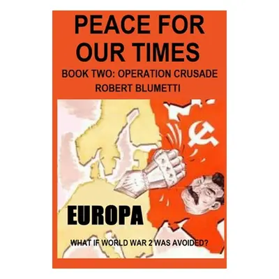 "Peace For Our Times Part two Opertaion Crusade" - "" ("Blumetti Robert")(Paperback)