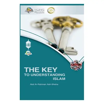 "The Key to Understanding Islam" - "" ("Ash Sheha Abd Ar Rahman")(Paperback)