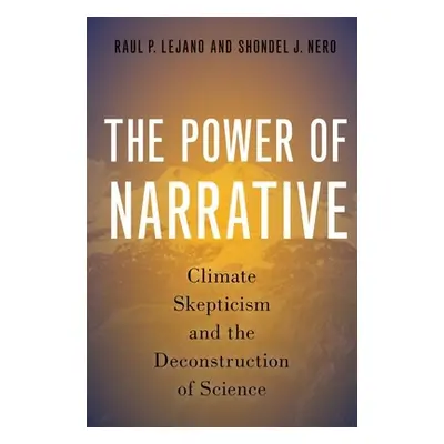 "The Power of Narrative: Climate Skepticism and the Deconstruction of Science" - "" ("Lejano Rau