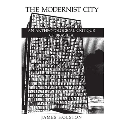 "The Modernist City: An Anthropological Critique of Brasilia" - "" ("Holston James")(Paperback)