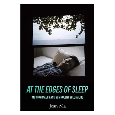 "At the Edges of Sleep: Moving Images and Somnolent Spectators" - "" ("Ma Jean")(Paperback)