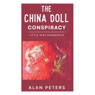 "The China Doll Conspiracy: Little Miss Dangerous" - "" ("Peters Alan")(Paperback)